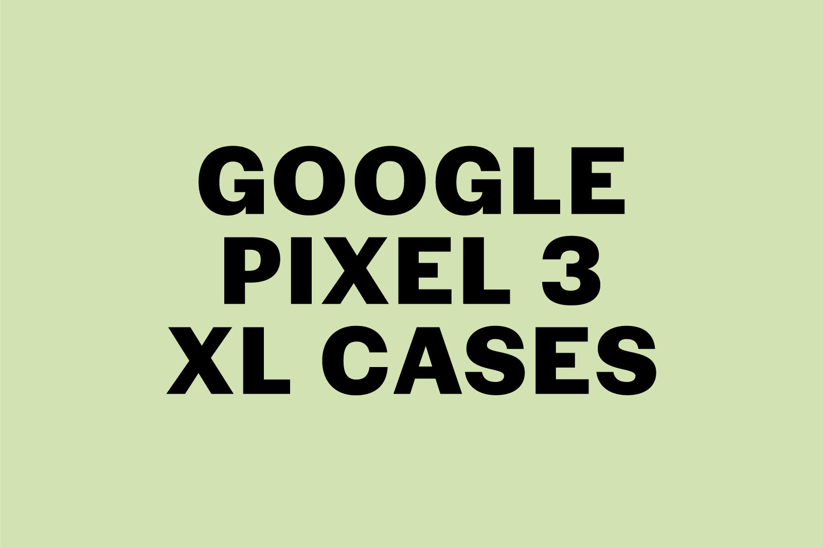 Google Pixel 3 XL Cases
